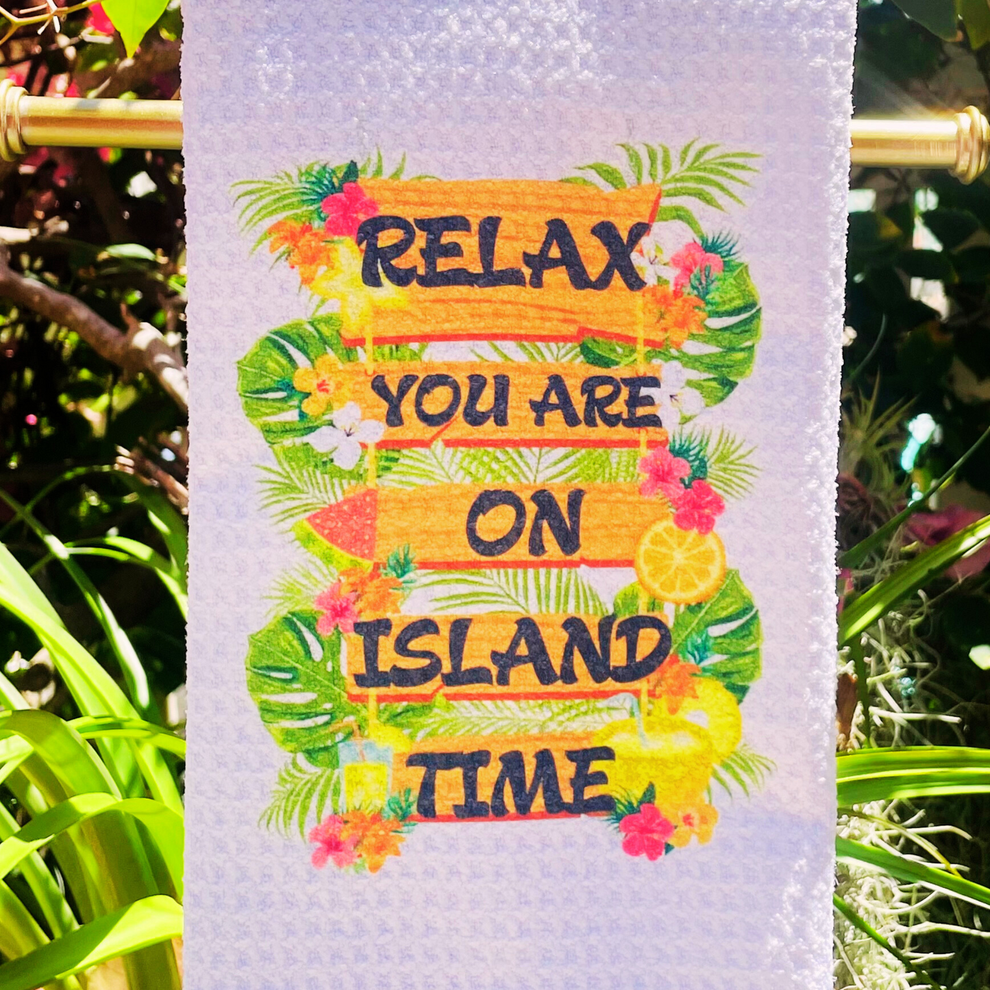 KITCHEN TEA TOWEL.. RELAX YOU ARE ON ISLAND TIME!!